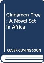 Cinnamon Tree: A Novel Set in Africa