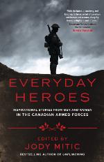 Everyday heroes : inspirational stories from men and women in the Canadian Armed Forces