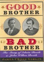 Good Brother, Bad Brother: The Story of Edwin Booth and John Wilkes Booth