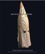 They Called Themselves the K.K.K.: The Birth of an American Terrorist Group