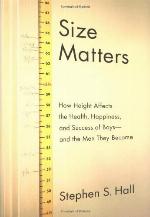 Size Matters: How Height Affects the Health, Happiness, and Success of Boys - and the Men They Become