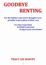 Goodbye Renting: For people who never thought it possible to get a place of their own. It's time to get back to basics and start living in a home of your own.