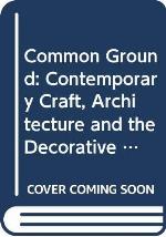 Common Ground: Contemporary Craft, Architecture and the Decorative Arts (Mercury Series) (English and French Edition)