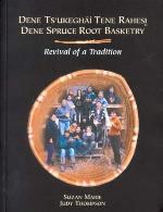 Dene Spruce Root Basketry: Revival of a Tradition (Mercury Series (0316-1854))