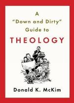 A &quot;Down and Dirty&quot; Guide to Theology