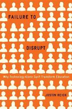 Failure to disrupt : why technology alone can't transform education