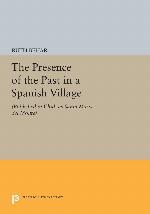 The Presence of the Past in a Spanish Village (Princeton Legacy Library, 1226)