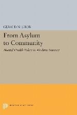 From Asylum to Community: Mental Health Policy in Modern America (Princeton Legacy Library, 1217)