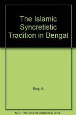 The Islamic Syncretistic Tradition in Bengal (Princeton Legacy Library, 3007)