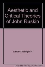 Aesthetic and Critical Theory of John Ruskin (Princeton Legacy Library, 4137)