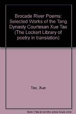 Brocade River Poems: Selected Works of the Tang Dynasty Courtesan (The Lockert Library of Poetry in Translation, 32)