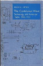 The Continuous Wave: Technology and American Radio, 1900-1932 (Princeton Legacy Library, 54)