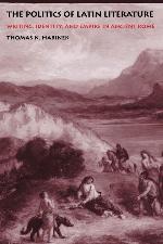 The Politics of Latin Literature: Writing, Identity, and Empire in Ancient Rome.