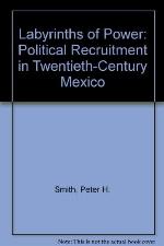 Labyrinths of Power: Political Recruitment in Twentieth-Century Mexico (Princeton Legacy Library, 2937)