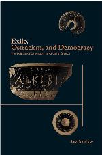 Exile, Ostracism, and Democracy: The Politics of Expulsion in Ancient Greece