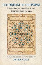 The Dream of the Poem: Hebrew Poetry from Muslim and Christian Spain, 950-1492 (Lockert Library of Poetry in Translation)