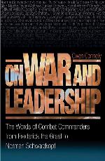 On War and Leadership: The Words of Combat Commanders from Frederick the Great to Norman Schwarzkopf