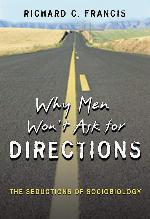 Why Men Won't Ask for Directions: The Seductions of Sociobiology