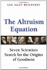The Altruism Equation: Seven Scientists Search for the Origins of Goodness