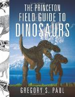 The Princeton Field Guide to Dinosaurs