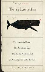 Trying Leviathan: The Nineteenth-Century New York Court Case That Put the Whale on Trial and Challenged the Order of Nature