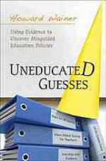 Uneducated Guesses: Using Evidence to Uncover Misguided Education Policies