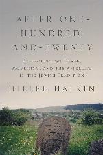 After One-Hundred-and-Twenty: Reflecting on Death, Mourning, and the Afterlife in the Jewish Tradition (Library of Jewish Ideas, 9)