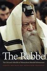 The Rebbe: The Life and Afterlife of Menachem Mendel Schneerson