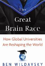 The Great Brain Race: How Global Universities Are Reshaping the World (The William G. Bowen Series)