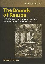The Bounds of Reason: Game Theory and the Unification of the Behavioral Sciences - Revised Edition