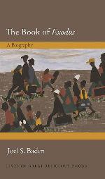 The Book of Exodus: A Biography (Lives of Great Religious Books, 30)