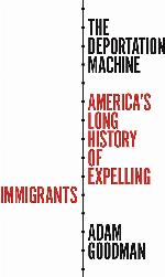 The Deportation Machine: America's Long History of Expelling Immigrants (Politics and Society in Modern America, 131)
