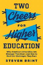 Two Cheers for Higher Education: Why American Universities Are Stronger Than Ever―and How to Meet the Challenges They Face (The William G. Bowen Series, 117)