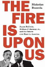 The Fire Is upon Us: James Baldwin, William F. Buckley Jr., and the Debate over Race in America