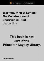 Erasmus, Man of Letters: The Construction of Charisma in Print (Princeton Legacy Library)