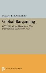 Global Bargaining: UNCTAD and the Quest for a New International Economic Order (Princeton Legacy Library, 1817)