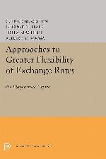 Approaches to Greater Flexibility of Exchange Rates: The B&uuml;rgenstock Papers (Princeton Legacy Library, 2798)