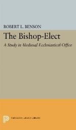 Bishop-Elect: A Study in Medieval Ecclesiastical Office (Princeton Legacy Library, 4109)