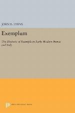 Exemplum: The Rhetoric of Example in Early Modern France and Italy (Princeton Legacy Library, 1056)