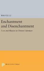 Enchantment and Disenchantment: Love and Illusion in Chinese Literature (Princeton Legacy Library, 248)