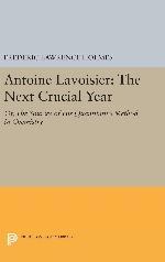Antoine Lavoisier: The Next Crucial Year: Or, The Sources of His Quantitative Method in Chemistry (Princeton Legacy Library, 374)