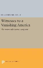 Witnesses to a Vanishing America: The Nineteenth-Century Response (Princeton Legacy Library, 2669)