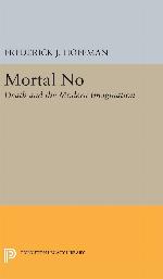 Mortal No: Death and the Modern Imagination (Princeton Legacy Library, 3914)