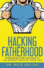 Hacking Fatherhood: Preparing For Success In The Biggest Role of Your Life
