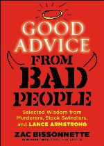 Good advice from bad people : selected wisdom from murderers, stock swindlers, and Lance Armstrong