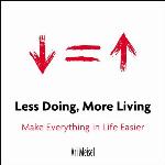 Less Doing, More Living