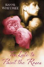 Too Late to Paint the Roses