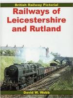 Railways Of Leicestershire And Rutland (British Railway Pictorial)