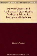 How to understand acid-based : a quantitative acid-base primer for biology and medicine