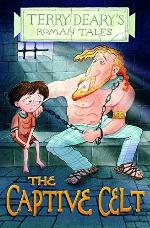 The Captive Celt (Terry Deary's Roman Tales)